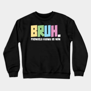 Bruh formerly known as mom - funny mothers day Crewneck Sweatshirt